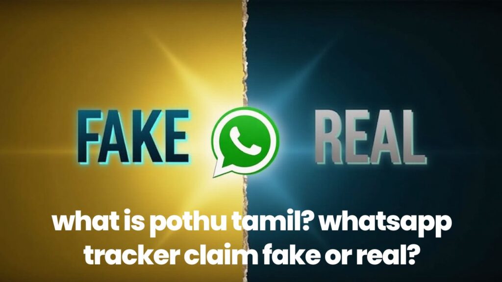 what is pothu tamil? whatsapp tracker claim fake or real?